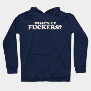 Offensive Funny - What's Up Fuckers Hoodie